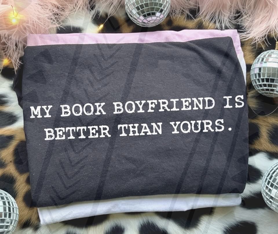 My Book Boyfriend is Better Than Yours Graphic Tee