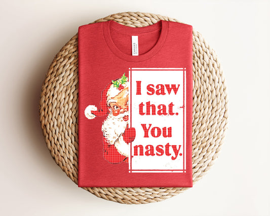 I Saw That You Nasty Graphic Tee