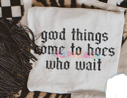 Good Things Come to Hoes Who Wait Graphic Tee
