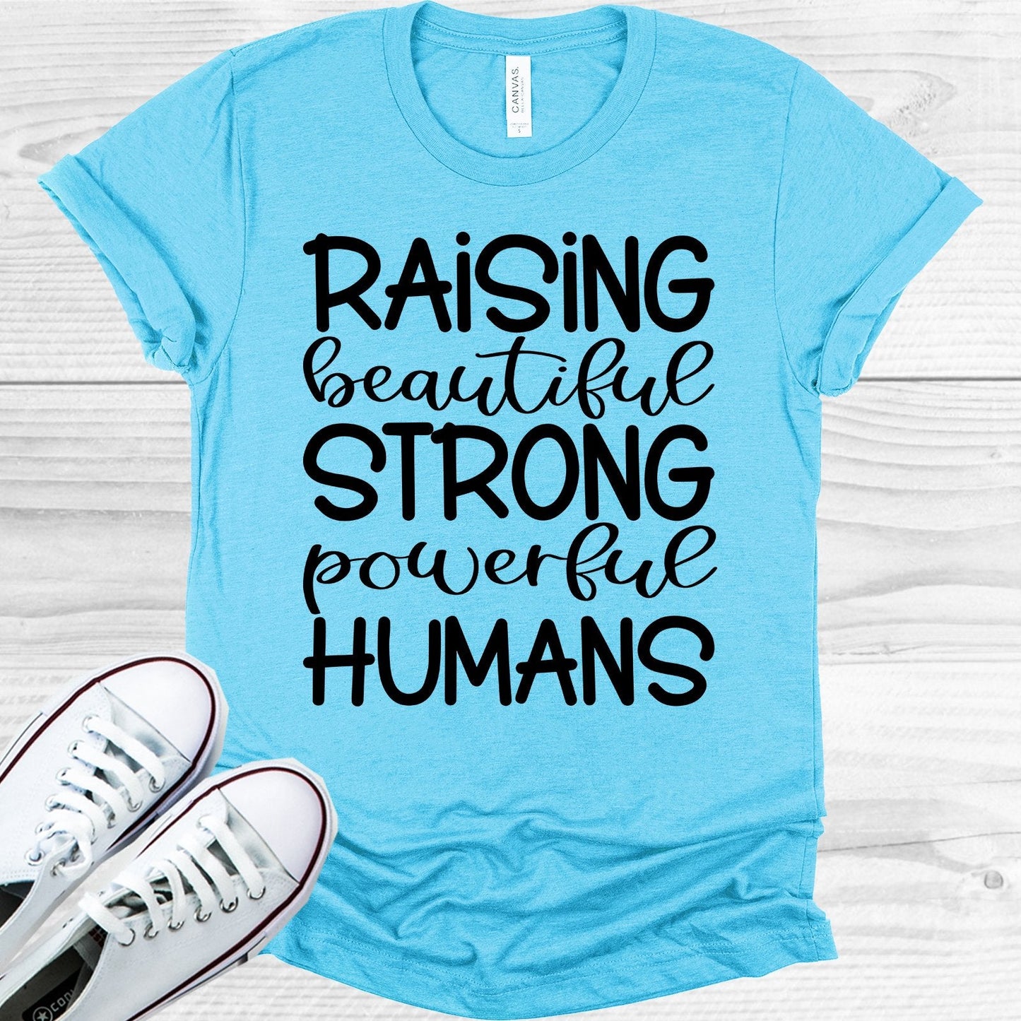 Raising Beautiful Strong Powerful Humans Graphic Tee