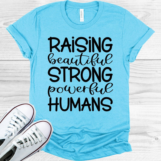 Raising Beautiful Strong Powerful Humans Graphic Tee