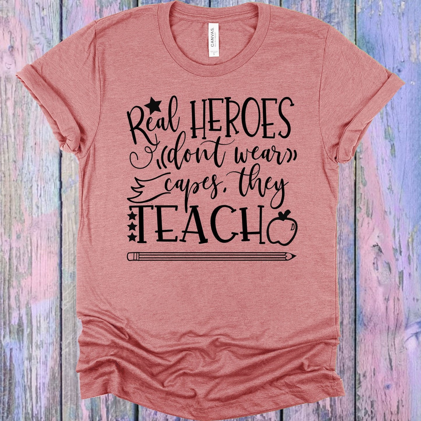 Real Heroes Don't Wear Capes They Teach Graphic Tee
