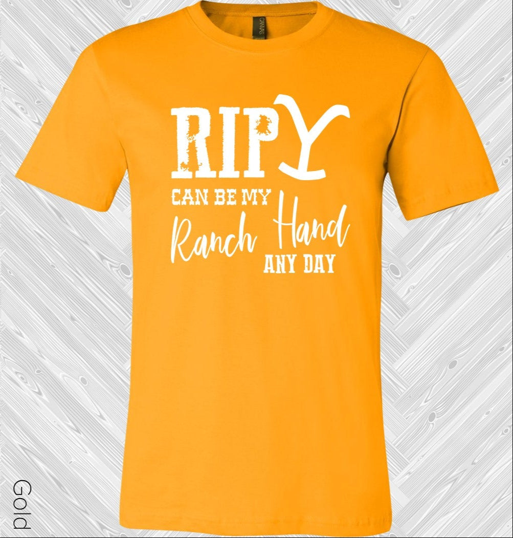 Rip Can Be My Ranch Hand Any Day Graphic Tee