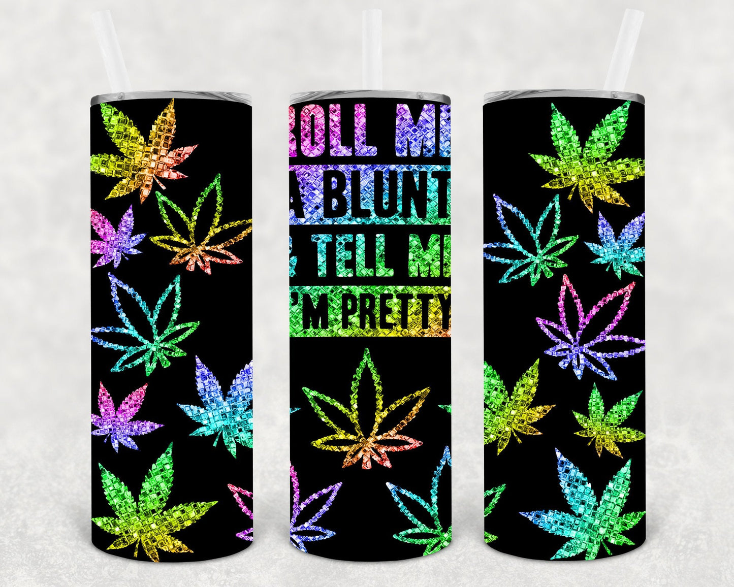 Roll Me a Blunt and Tell Me I'm Pretty 20 oz Skinny Tumbler