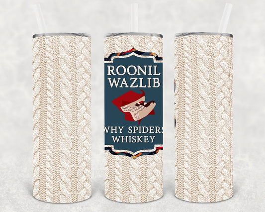 Roonil Wazlib Why Spiders Whiskey 20 oz Skinny Tumbler