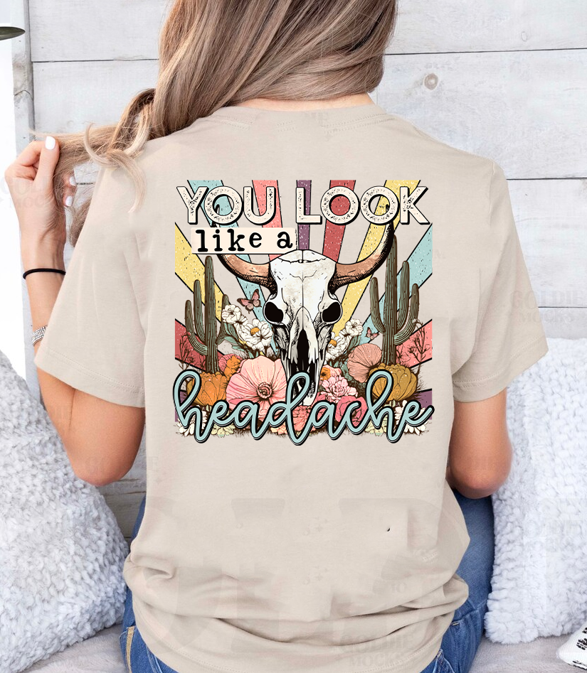 You Look Like a Headache Graphic Tee
