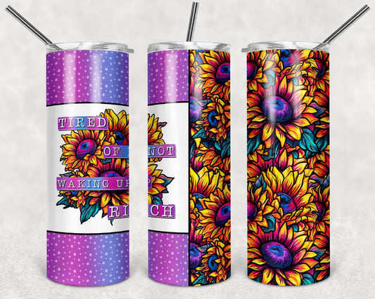 Tired of Not Waking Up Rich 20 oz Skinny Tumbler