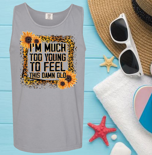 I'm Much Too Young to Feel This Damn Old - Comfort Colors Graphic Tank Top