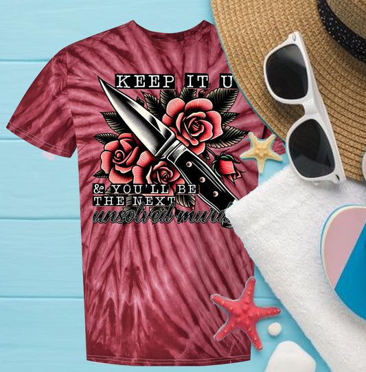 Keep It Up & You'll Be the Next Unsolved Murder - Tie Dye Graphic Tee