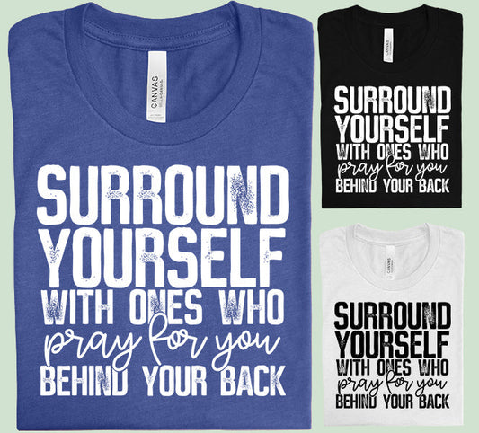 Surround Yourself with Ones Who Pray for You - Graphic Tee