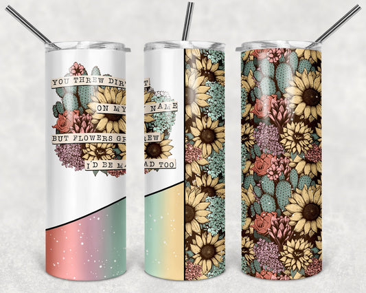 You Threw Dirt on My Name 20 oz Skinny Tumbler