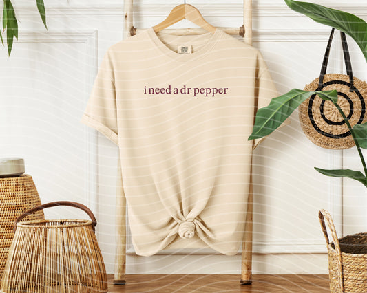 I Need a Dr Pepper Graphic Tee