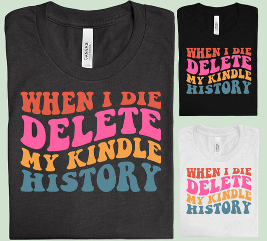 When I Die Delete My Kindle History - Graphic Tee