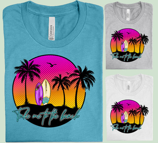 Take Me to the Beach - Graphic Tee