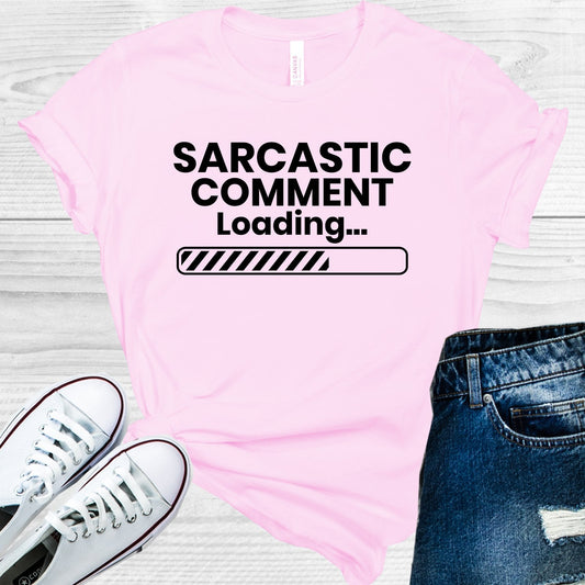 Sarcastic Comment Loading Graphic Tee