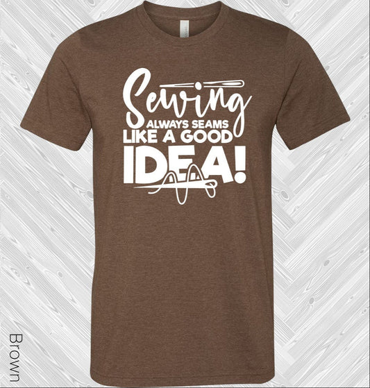 Sewing Always Seams Like a Good Idea Graphic Tee