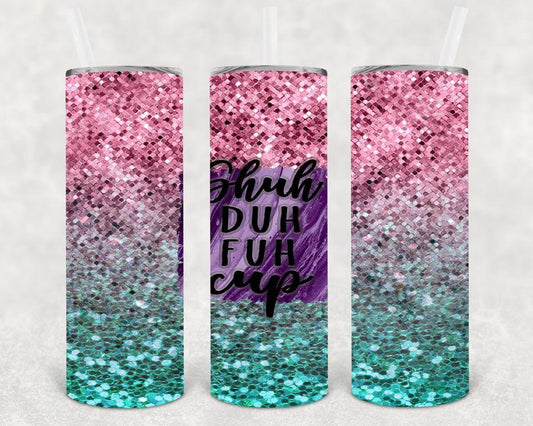 Shuh Duh Fuh Cup 20 oz Skinny Tumbler