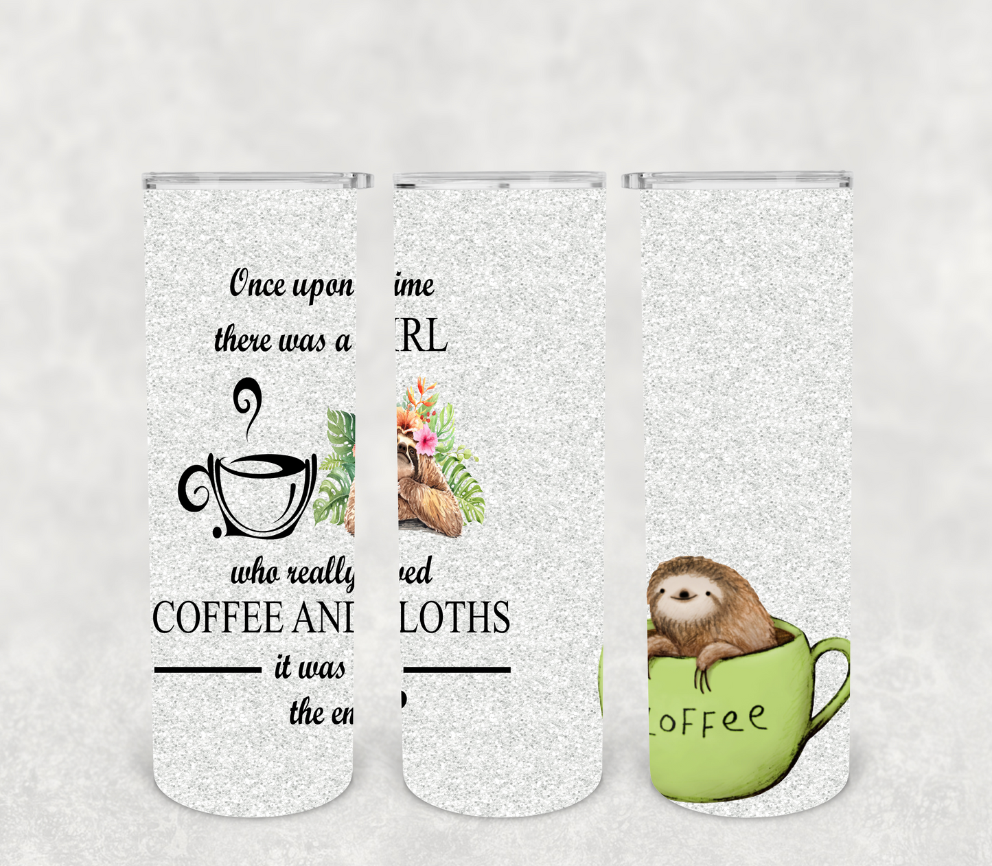 Once Upon a Time There Was a Girl Who Really Loved Coffee and Sloths It Was Me the End 20 oz Skinny Tumbler