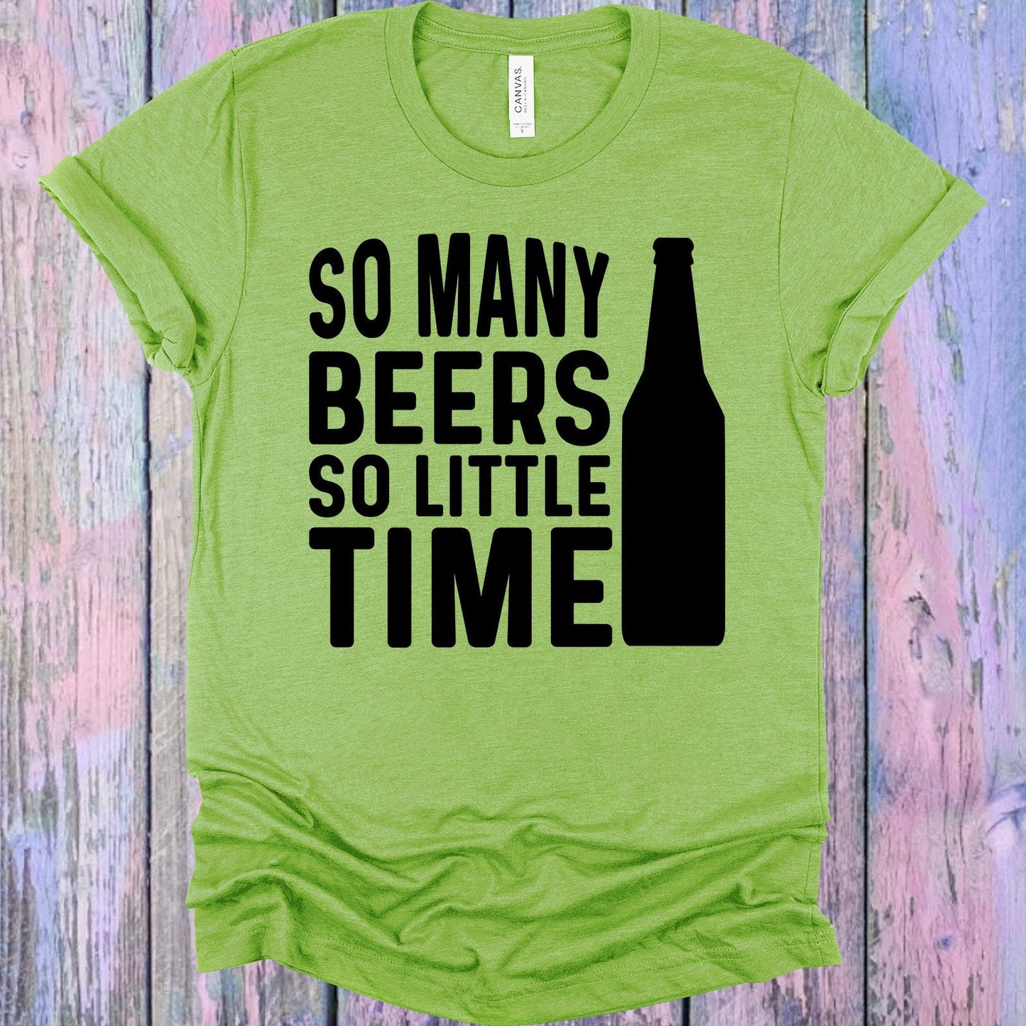 So Many Beers So Little Time Graphic Tee