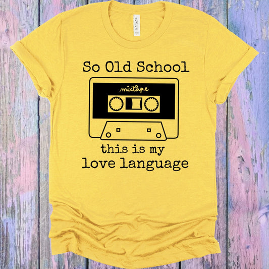 So Old School This is My Love Language Graphic Tee