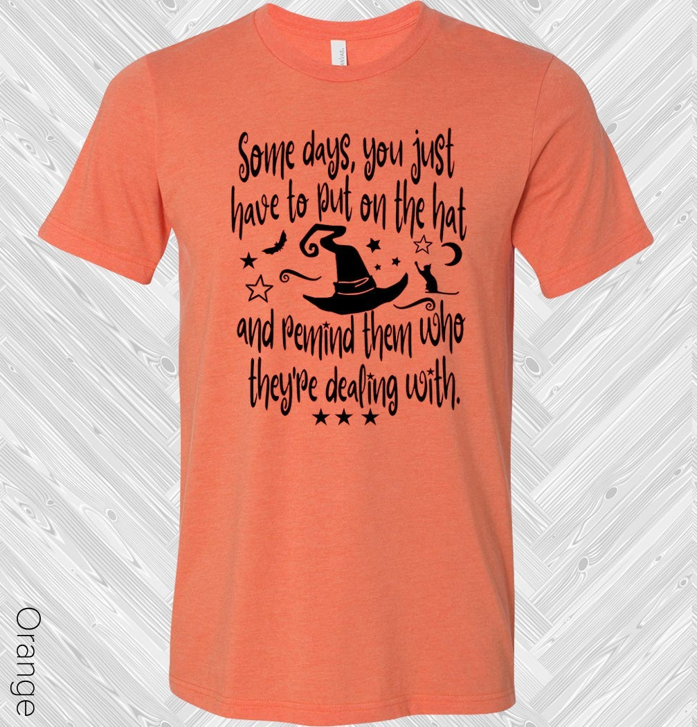 Some Days You Just Have to Put on the Hat and Remind Them Who They're Dealing With Graphic Tee