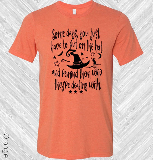 Some Days You Just Have to Put on the Hat and Remind Them Who They're Dealing With Graphic Tee