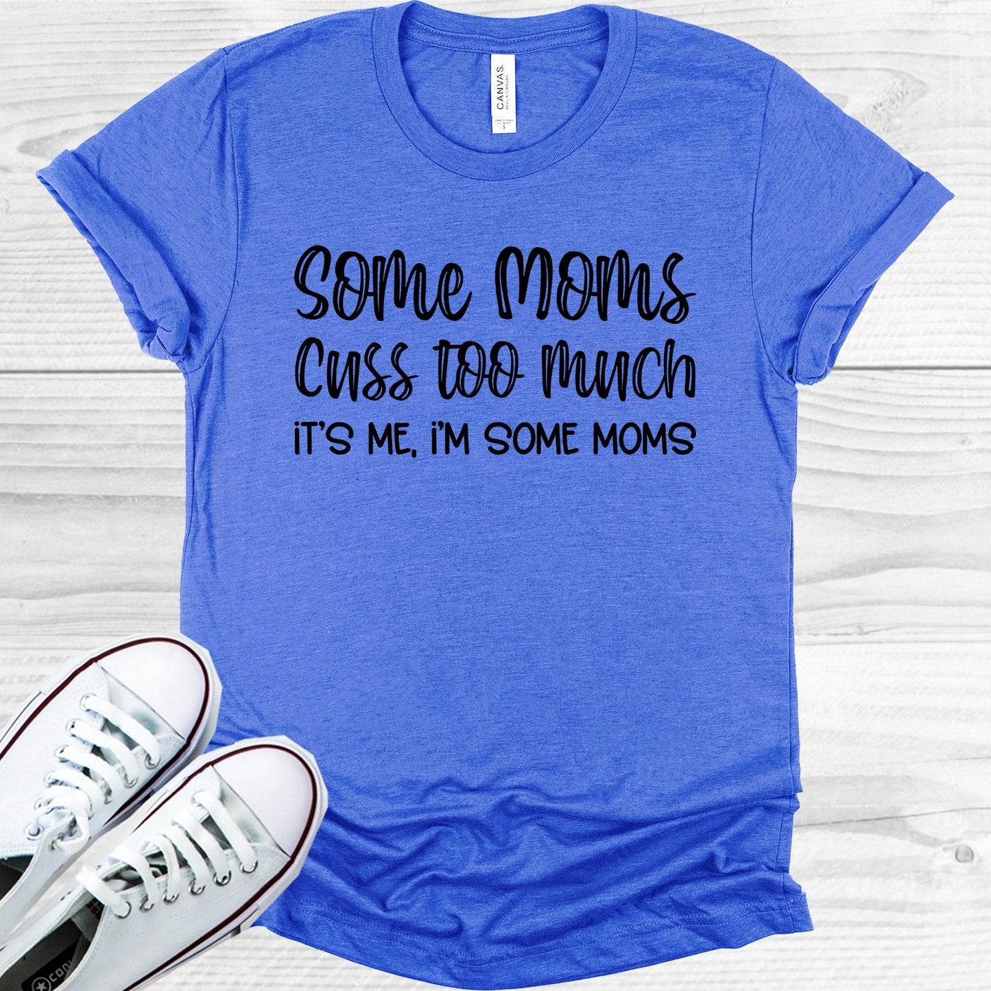 Some Moms Cuss Too Much It's Me I'm Some Moms Graphic Tee