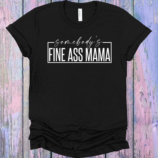 Somebody's Fine A** Mama Graphic Tee