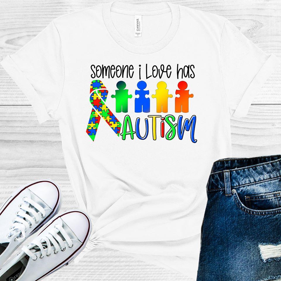 Someone I Love Has Autism Graphic Tee