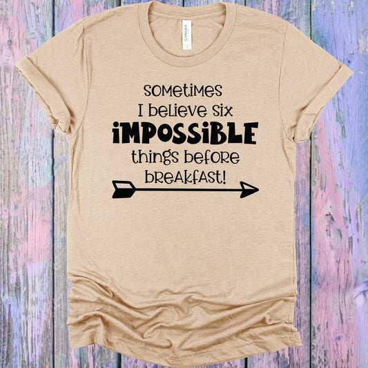 Sometimes I Believe Six Impossible Things Before Breakfast Graphic Tee