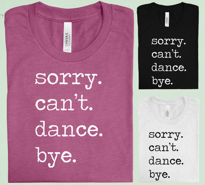 Sorry Can't Dance Bye Graphic Tee
