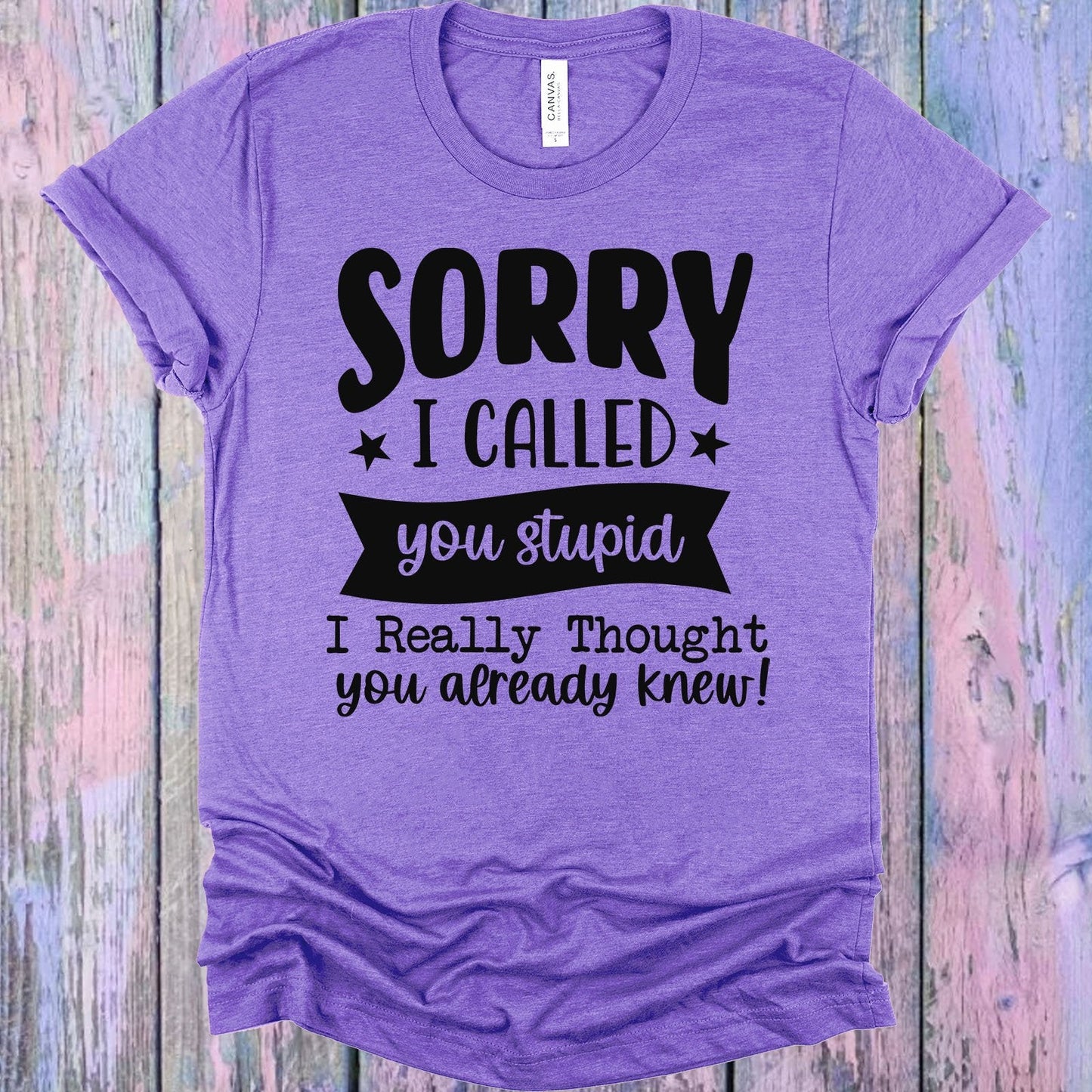 Sorry I Called You Stupid Graphic Tee