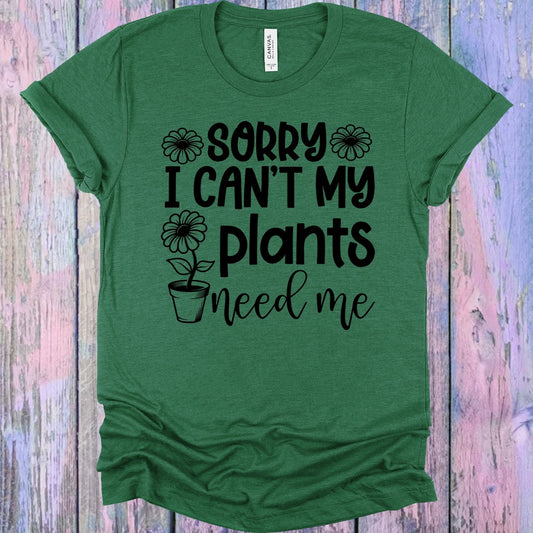 Sorry I Cant My Plants Need Me Graphic Tee