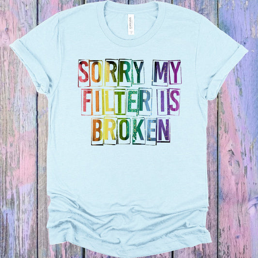 Sorry My Filter is Broken Graphic Tee
