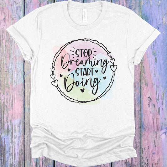 Stop Dreaming Start Doing Graphic Tee