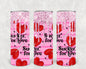 Sucker for Love 20 oz Skinny Tumbler