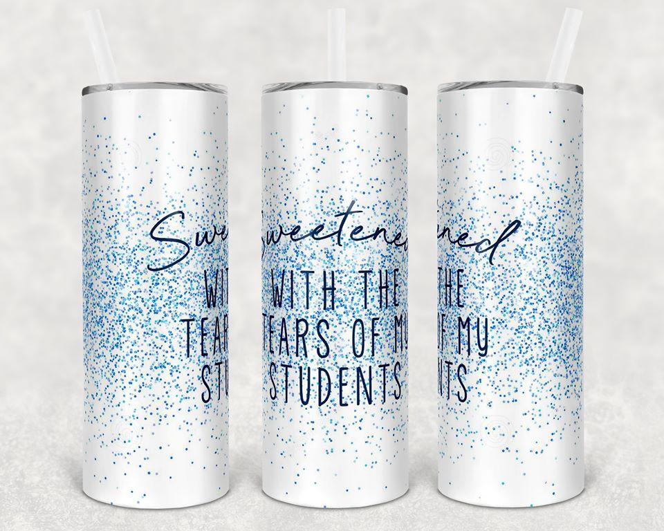 Sweetened with the Tears of My Students 20 oz Skinny Tumbler