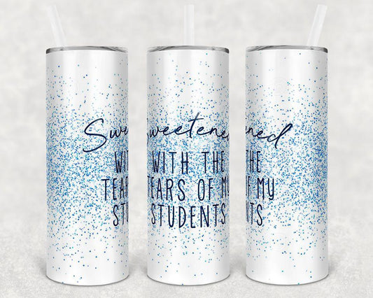 Sweetened with the Tears of My Students 20 oz Skinny Tumbler
