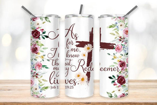 As For Me I Know That My Redeemer Lives 20 oz Skinny Tumbler