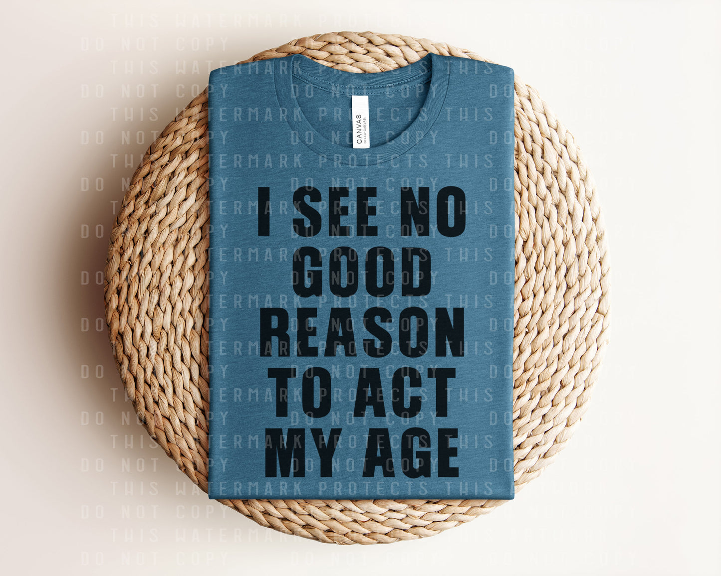 I See No Good Reason To Act My Age Graphic Tee