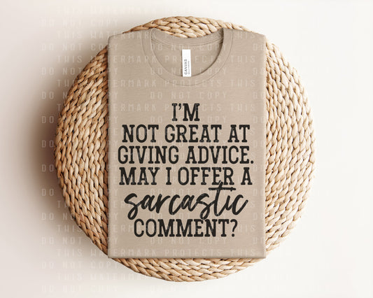 I'm Not Great at Giving Advice May I Offer a Sarcastic Comment Graphic Tee