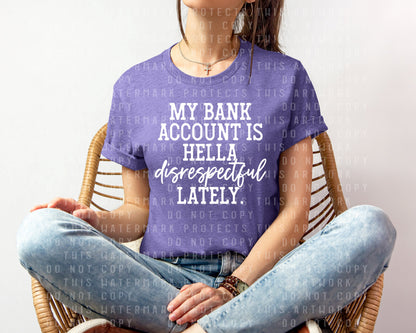My Bank Account is Hella Disrespectful Lately Graphic Tee