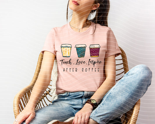 Teach Love Inspire After Coffee Graphic Tee