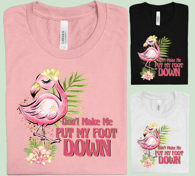 Don't Make Me Put My Foot Down - Graphic Tee