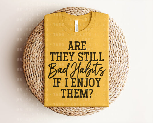 Are They Still Bad Habits If I Enjoy Them Graphic Tee