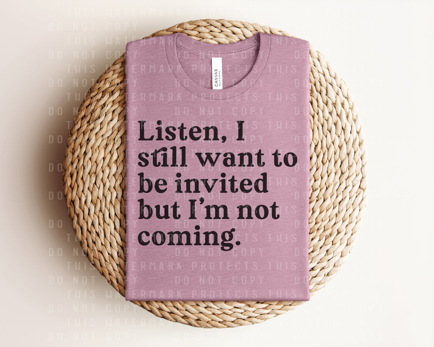 Listen I Still Want to be Invited But I'm Not Coming Graphic Tee