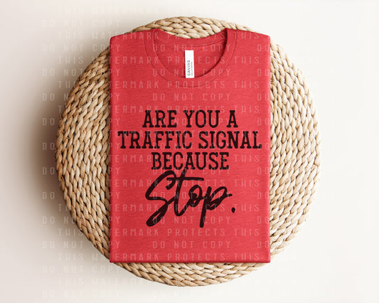 Are You a Traffic Signal Because Stop Graphic Tee