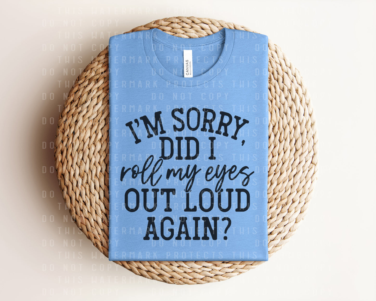 I'm Sorry Did I Roll My Eyes Out Loud Again Graphic Tee