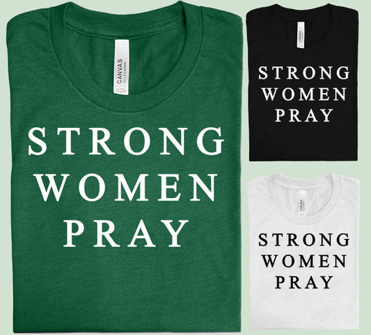 Strong Women Pray - Graphic Tee