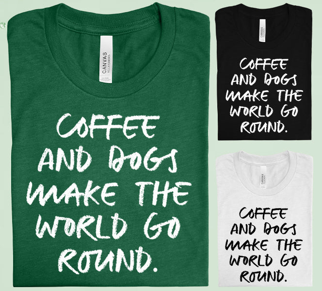 Coffee and Dogs Make the World Go Round Graphic Tee